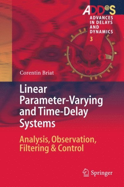 Corentin Briat - Linear Parameter-Varying and Time-Delay Systems, E-bok