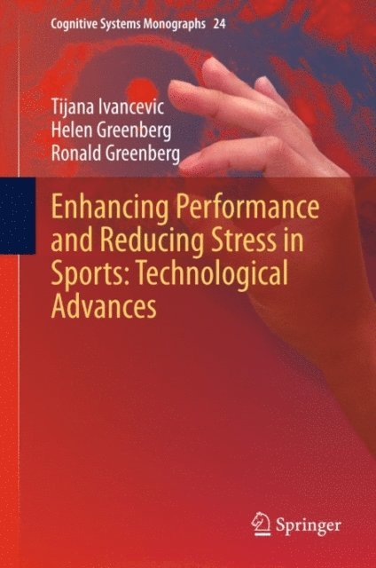 Ronald Greenberg, Helen Greenberg, Tijana Ivancevic - Enhancing Performance and Reducing Stress in Sports: Technological Advances, E-bok