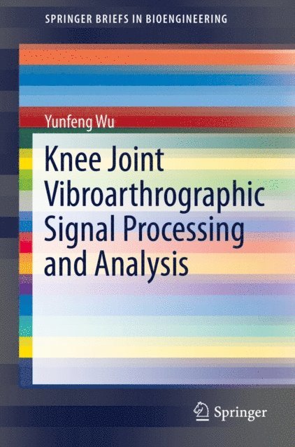 Yunfeng Wu - Knee Joint Vibroarthrographic Signal Processing and Analysis, E-bok