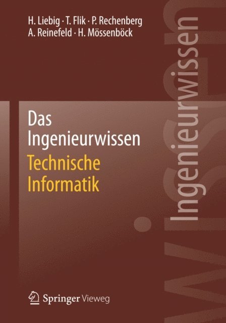 Hanspeter Mossenbock, Alexander Reinefeld, Peter Rechenberg, Thomas Flik, Hans Liebig - Das Ingenieurwissen: Technische Informatik, E-bok