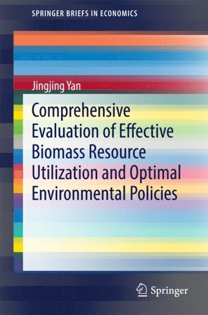 Jingjing Yan - Comprehensive Evaluation of Effective Biomass Resource Utilization and Optimal Environmental Policies, E-bok