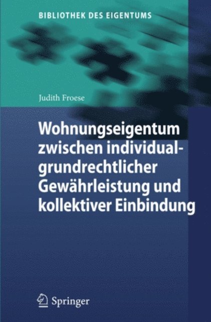 Judith Froese - Wohnungseigentum zwischen individualgrundrechtlicher Gewährleistung und kollektiver Einbindung, E-bok
