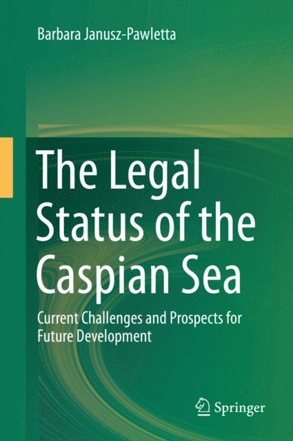 Barbara Janusz-Pawletta - Legal Status of the Caspian Sea, E-bok