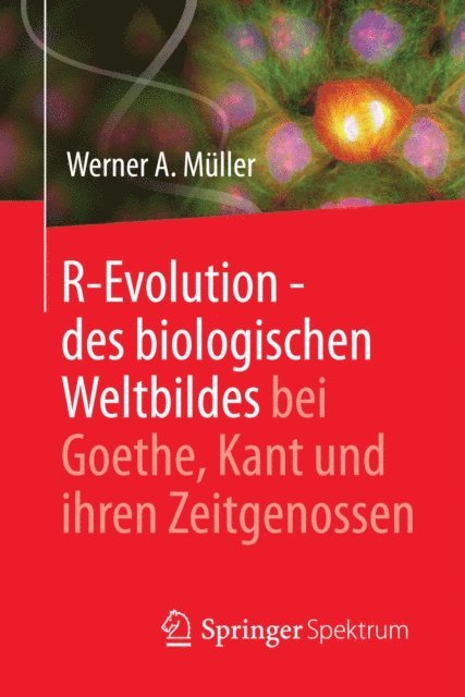 Werner A. Muller - R-Evolution - des biologischen Weltbildes bei Goethe, Kant und ihren Zeitgenossen, E-bok