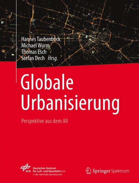 Stefan Dech, Thomas Esch, Michael Wurm, Hannes Taubenbock - Globale Urbanisierung, E-bok
