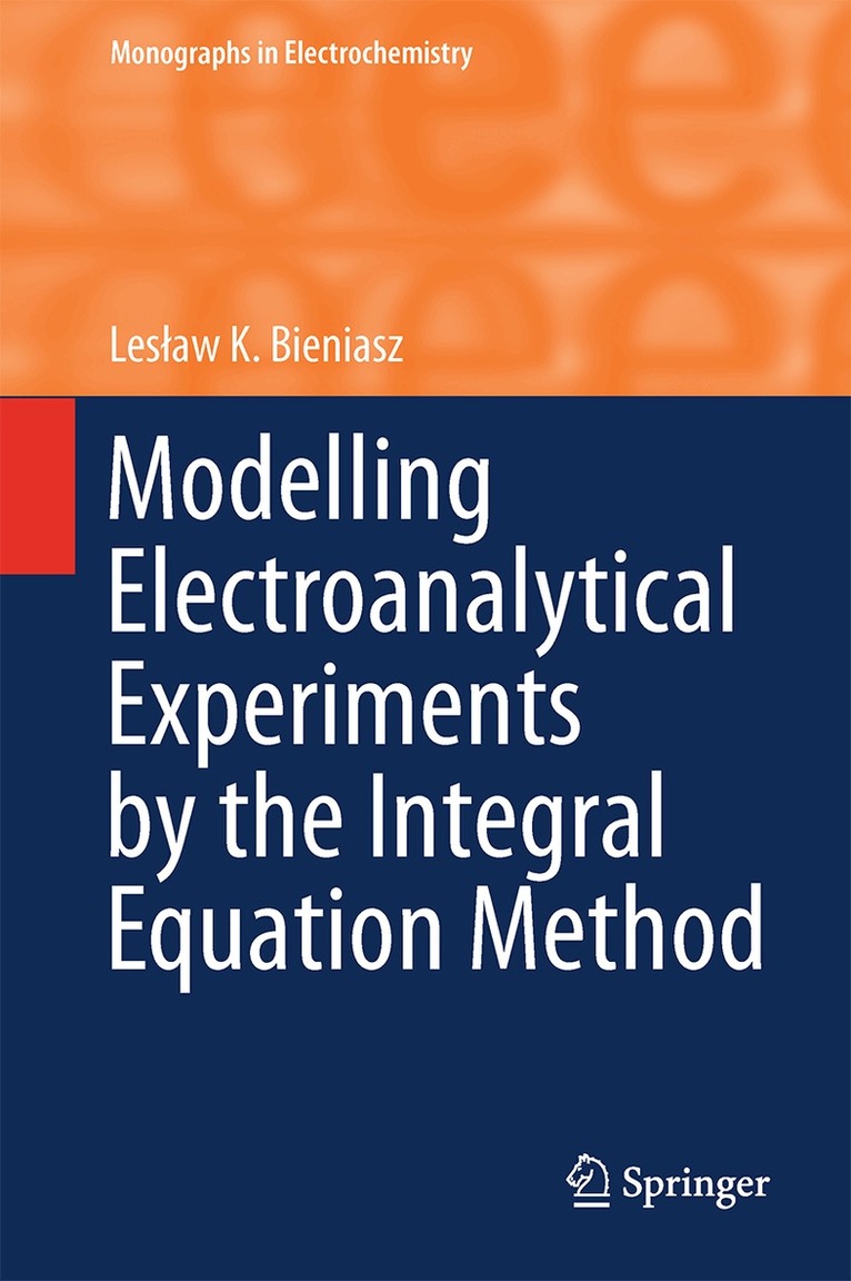 Lesław K. Bieniasz - Modelling Electroanalytical Experiments by the Integral Equation Method, Inbunden