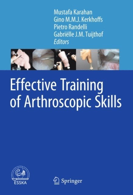 Gabrielle J.M. Tuijthof, Gino M.M.J. Kerkhoffs, Mustafa Karahan - Effective Training of Arthroscopic Skills, E-bok