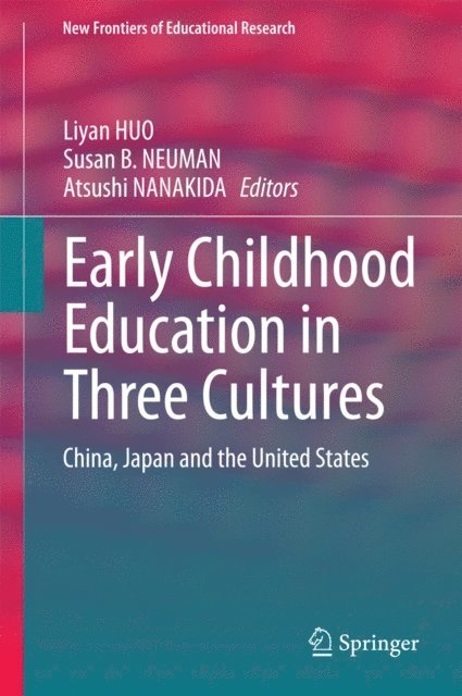 Atsushi NANAKIDA, Susan B. NEUMAN, Liyan HUO - Early Childhood Education in Three Cultures, E-bok