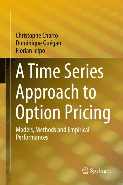 Florian Ielpo, Dominique Guegan, Christophe Chorro - Time Series Approach to Option Pricing, E-bok