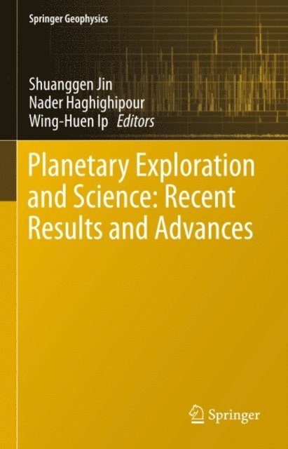 Wing-Huen Ip, Nader Haghighipour, Shuanggen Jin - Planetary Exploration and Science: Recent Results and Advances, E-bok