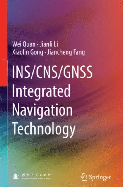 Jiancheng Fang, Xiaolin Gong, Jianli Li, Wei Quan - INS/CNS/GNSS Integrated Navigation Technology, E-bok