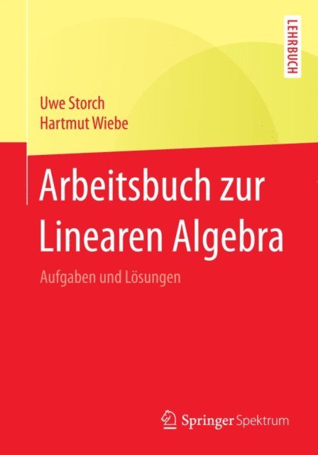 Hartmut Wiebe, Uwe Storch - Arbeitsbuch zur Linearen Algebra, E-bok