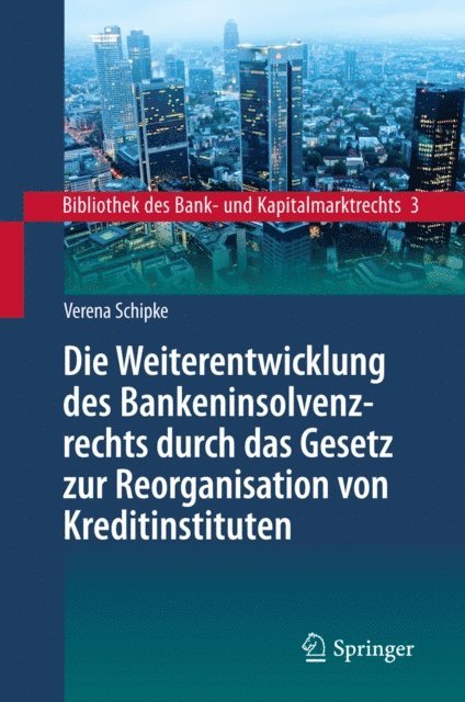 Verena Schipke - Die Weiterentwicklung des Bankeninsolvenzrechts durch das Gesetz zur Reorganisation von Kreditinstituten, E-bok