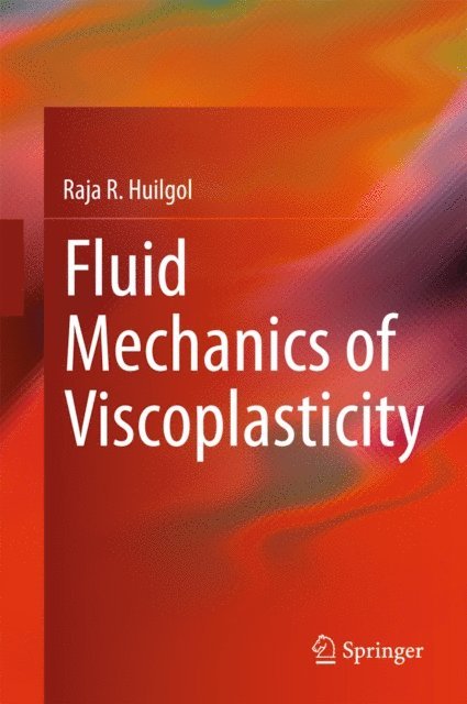 Raja R. Huilgol - Fluid Mechanics of Viscoplasticity, E-bok