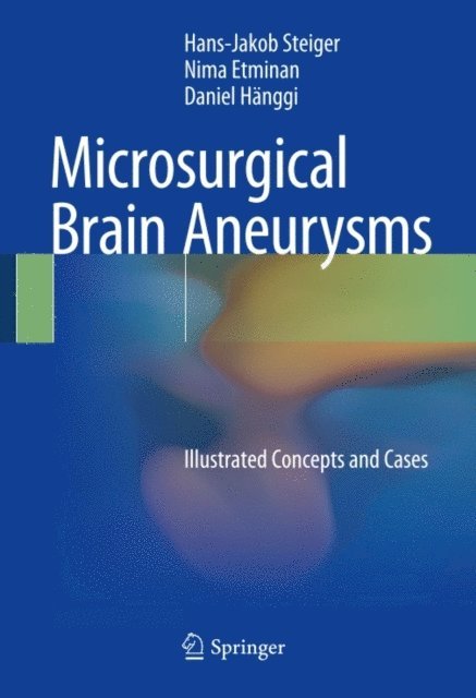 Daniel Hanggi, Nima Etminan, Hans-Jakob Steiger - Microsurgical Brain Aneurysms, E-bok