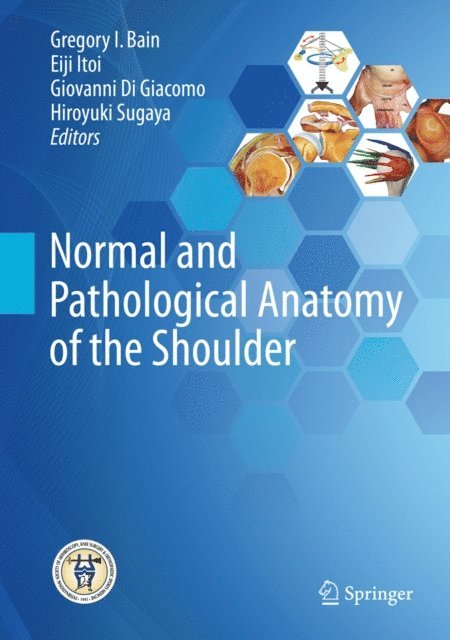 Hiroyuki Sugaya, Giovanni Di Giacomo, Eiji Itoi, Gregory I. Bain - Normal and Pathological Anatomy of the Shoulder, E-bok