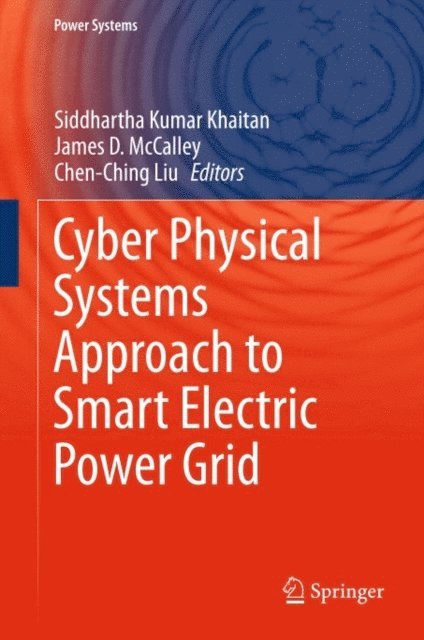 Chen Ching Liu, James D. McCalley, Siddhartha Kumar Khaitan - Cyber Physical Systems Approach to Smart Electric Power Grid, E-bok