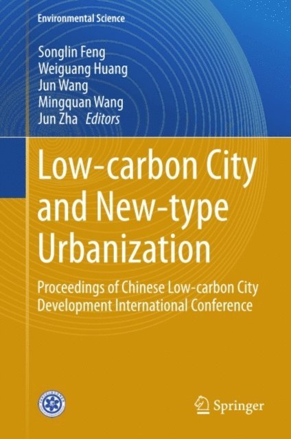 Jun Zha, Mingquan Wang, Jun Wang, Weiguang Huang, Songlin Feng - Low-carbon City and New-type Urbanization, E-bok