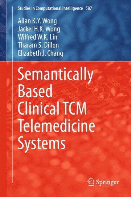 Elizabeth J. Chang, Tharam S. Dillon, Wilfred W. K. Lin, Jackei H.K. Wong, Allan K. Y. Wong - Semantically Based Clinical TCM Telemedicine Systems, E-bok