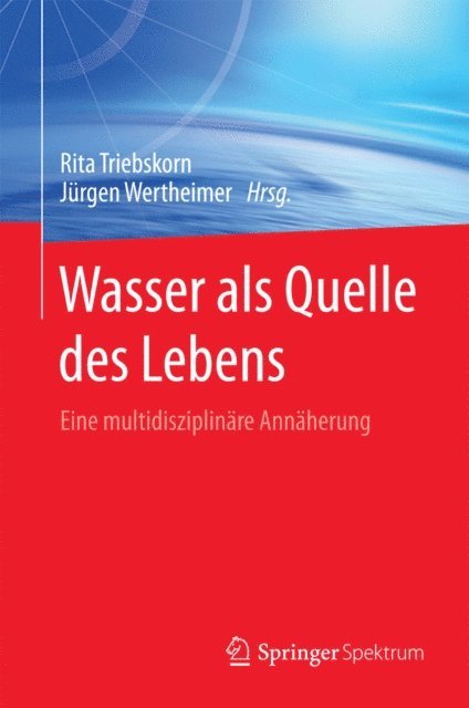 Jurgen Wertheimer, Rita Triebskorn - Wasser als Quelle des Lebens, E-bok