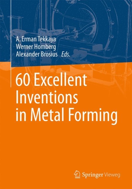 Alexander Brosius, Werner Homberg, A. Erman Tekkaya - 60 Excellent Inventions in Metal Forming, E-bok