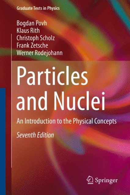 Werner Rodejohann, Frank Zetsche, Christoph Scholz, Klaus Rith, Bogdan Povh - Particles and Nuclei, E-bok