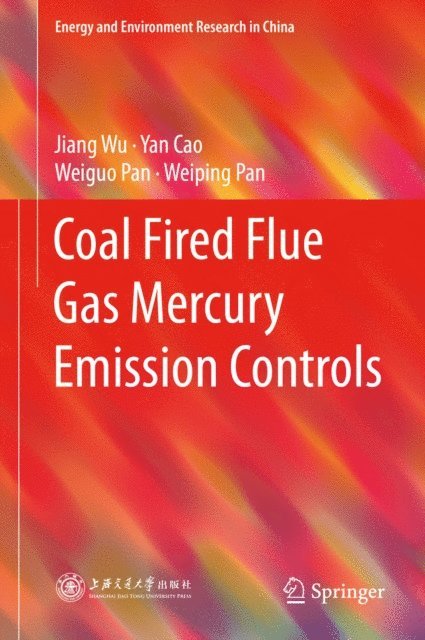 Weiping Pan, Weiguo Pan, Yan Cao, Jiang Wu - Coal Fired Flue Gas Mercury Emission Controls, E-bok