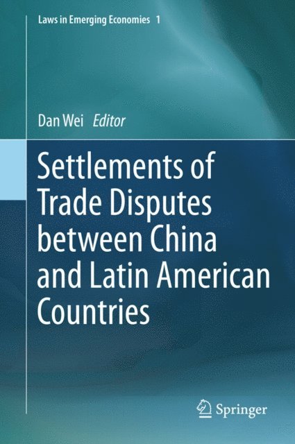Dan Wei - Settlements of Trade Disputes between China and Latin American Countries, E-bok