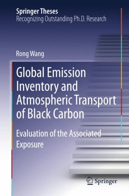 Rong Wang - Global Emission Inventory and Atmospheric Transport of Black Carbon, E-bok