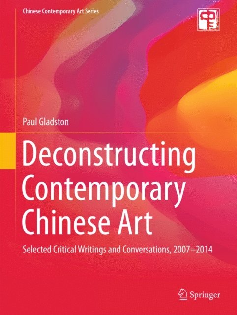 Paul Gladston - Deconstructing Contemporary Chinese Art, E-bok