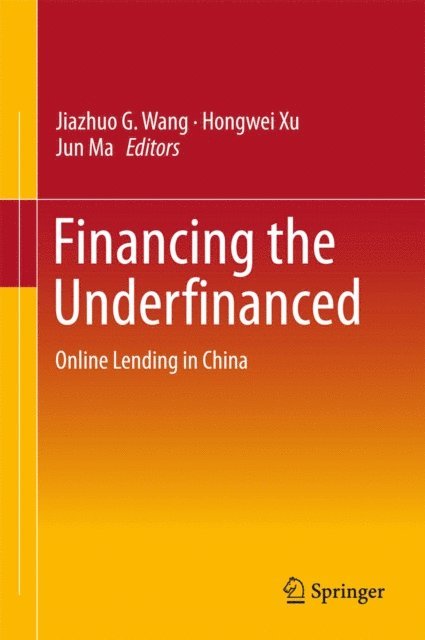 Jun Ma, Hongwei Xu, Jiazhuo G. Wang - Financing the Underfinanced, E-bok