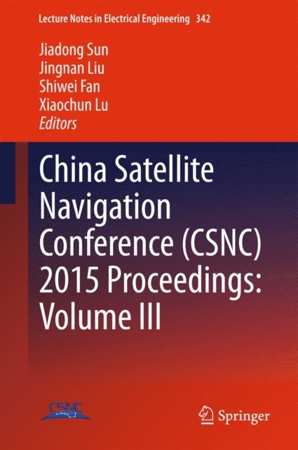 Xiaochun Lu, Shiwei Fan, Jingnan Liu, Jiadong Sun - China Satellite Navigation Conference (CSNC) 2015 Proceedings: Volume III, E-bok