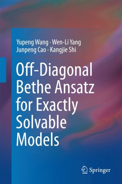 Kangjie Shi, Junpeng Cao, Wen-Li Yang, Yupeng Wang - Off-Diagonal Bethe Ansatz for Exactly Solvable Models, E-bok