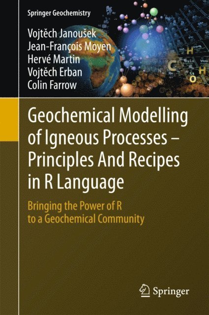 Colin Farrow, Vojtech Erban, Herve Martin, Jean-Francois Moyen, Vojtech Janousek - Geochemical Modelling of Igneous Processes - Principles And Recipes in R Language, E-bok