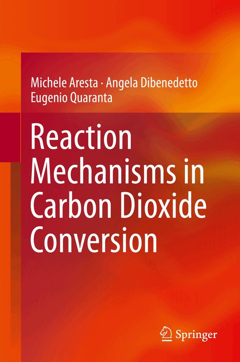 Michele Aresta, Angela Dibenedetto, Eugenio Quaranta - Reaction Mechanisms in Carbon Dioxide Conversion, Inbunden