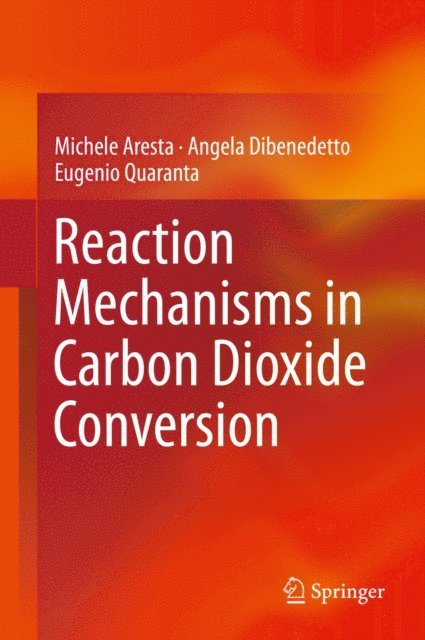 Eugenio Quaranta, Angela Dibenedetto, Michele Aresta - Reaction Mechanisms in Carbon Dioxide Conversion, E-bok