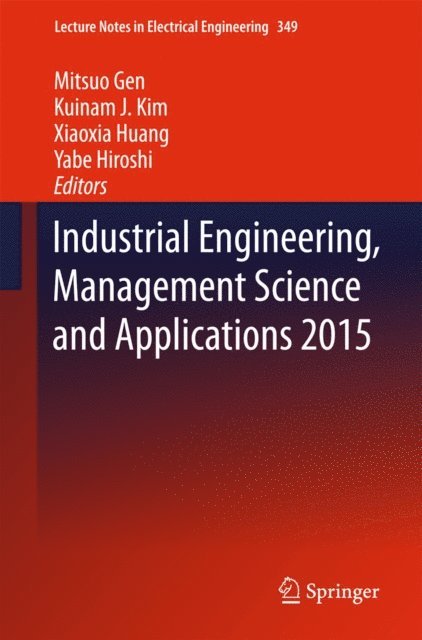 Yabe Hiroshi, Xiaoxia Huang, Kuinam J. Kim, Mitsuo Gen - Industrial Engineering, Management Science and Applications 2015, E-bok
