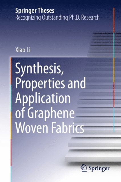 Xiao Li - Synthesis, Properties and Application of Graphene Woven Fabrics, E-bok