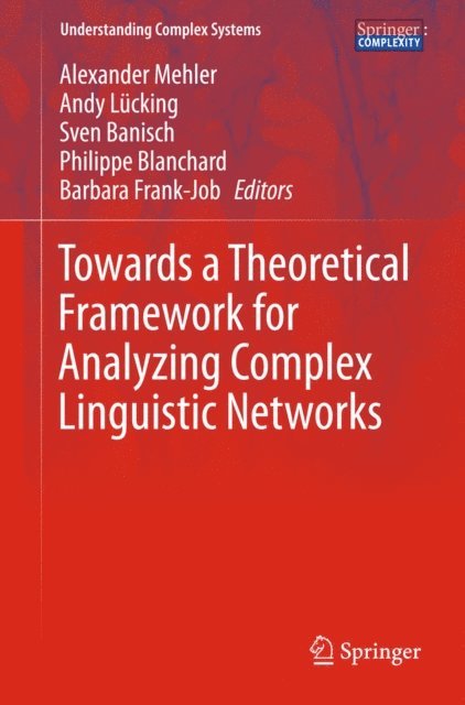 Barbara Job, Philippe Blanchard, Sven Banisch, Andy Lucking, Alexander Mehler - Towards a Theoretical Framework for Analyzing Complex Linguistic Networks, E-bok