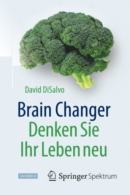 David DiSalvo - Brain Changer - Denken Sie Ihr Leben neu, E-bok