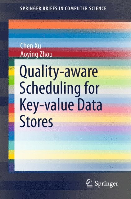 Aoying Zhou, Chen Xu - Quality-aware Scheduling for Key-value Data Stores, E-bok