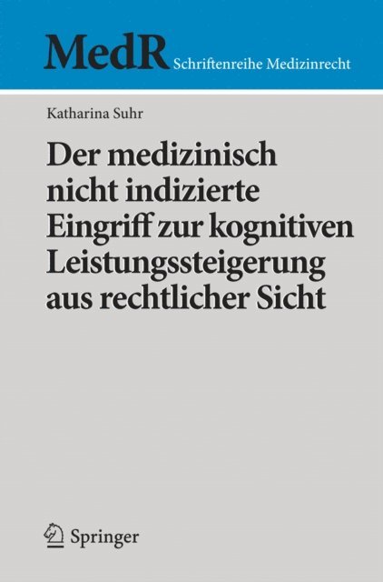 Katharina Suhr - Der medizinisch nicht indizierte Eingriff zur kognitiven Leistungssteigerung aus rechtlicher Sicht, E-bok