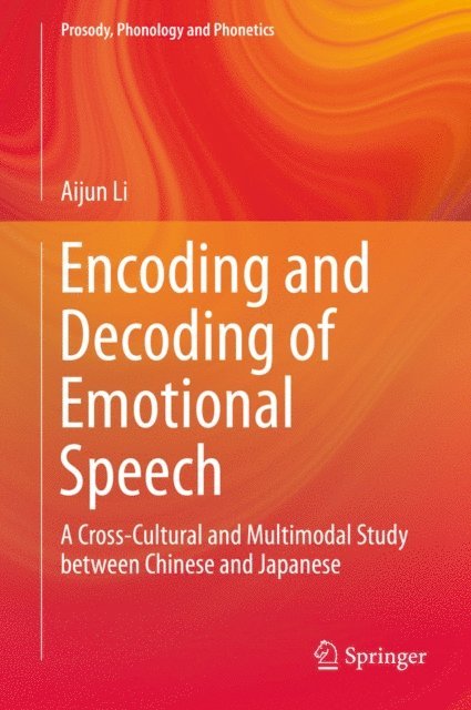 Aijun Li - Encoding and Decoding of Emotional Speech, E-bok