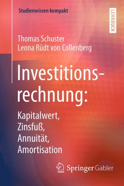 Leona Rudt von Collenberg, Thomas Schuster - Investitionsrechnung: Kapitalwert, Zinsfuß, Annuität, Amortisation, E-bok
