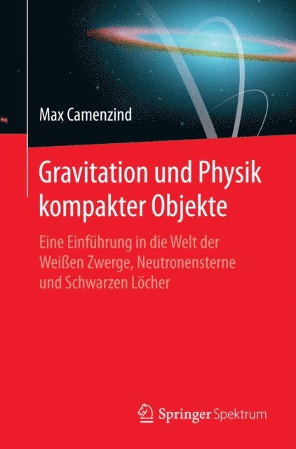 Max Camenzind - Gravitation und Physik kompakter Objekte, E-bok