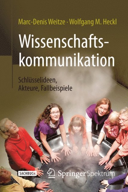 Wolfgang M. Heckl, Marc-Denis Weitze - Wissenschaftskommunikation - Schlüsselideen, Akteure, Fallbeispiele, E-bok