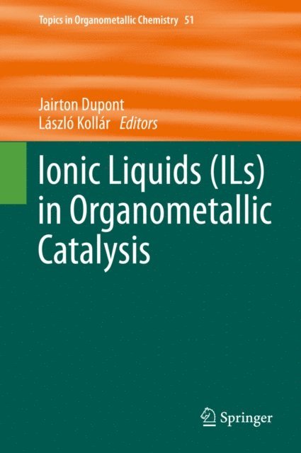 Laszlo Kollar, Jairton Dupont - Ionic Liquids (ILs) in Organometallic Catalysis, E-bok