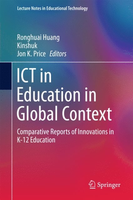 Jon K. Price, Kinshuk, Ronghuai Huang - ICT in Education in Global Context, E-bok