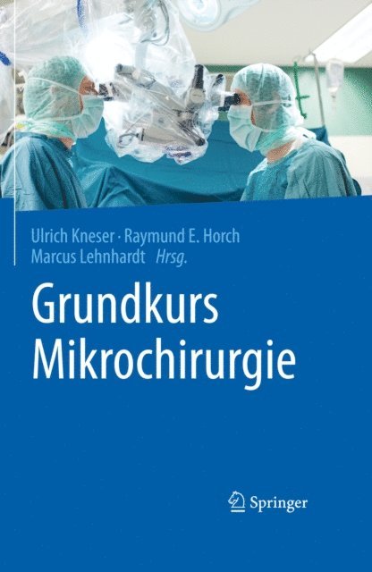 Marcus Lehnhardt, Raymund E. Horch, Ulrich Kneser - Grundkurs Mikrochirurgie, E-bok