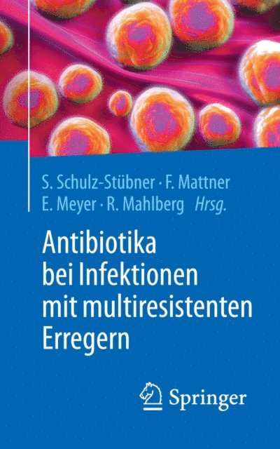 Rolf Mahlberg, Elisabeth Meyer, Frauke Mattner, Sebastian Schulz-Stubner - Antibiotika bei Infektionen mit multiresistenten Erregern, E-bok